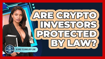 Are Crypto Investors Protected By Law? - AI and Technology Law