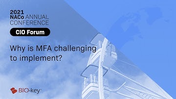 NACo CIO Forum: Why is implementing MFA somewhat challenging for most organizations?