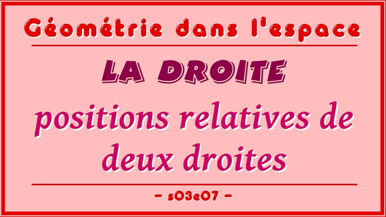 Géométrie dans l'espace s03e07 - La droite : positions relatives de deux droites