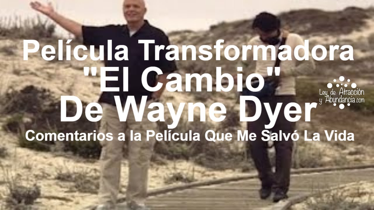 El Cambio por Cristobal Amo (La Película de Wayne Dyer) - YouTube