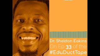 #EduDuctTape Ep 33 - Dr. Sheldon Eakins talks about the need for Disruptive Discourse in Schools