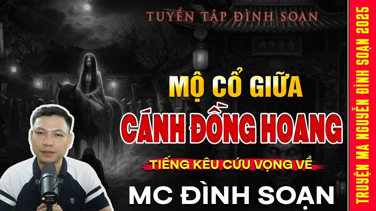 TRUYỆN MA:  MỘ CỔ GIỮA CÁNH ĐỒNG HOANG – Tiếng kêu cứu vọng về | Truyện ma Mc Đình Soạn kể