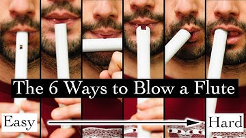 The 6 Ways to Blow a Flute - From Easiest to Hardest