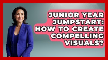 Junior Year Jumpstart: How To Create Compelling Visuals? - Junior Year Jumpstart