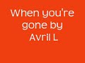 When you're gone by Avril Lavigne lyrics