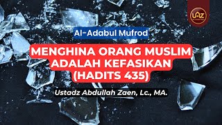 Tidak Menghadapi Orang Lain Dengan Celaan (Hadits 436) - Ustadz Abdullah Zaen., Lc., MA.