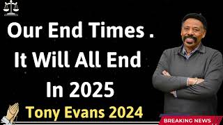 Our End Times   It Will All End In 2025 - Tony Evans 2024