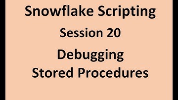 Snowflake SP - 20 - Debugging Stored Procedures