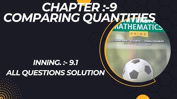 UNIVERSAL MATHEMATICS CHAPTER 9 COMPARING QUANTITIES INNING 9.1 ALL QUESTIONS SOLUTION