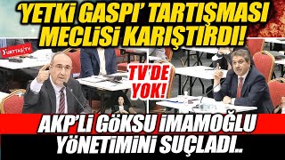 'Yetki gaspı' tartışması!  AKP'li Tevfik Göksu İmamoğlu yönetimini suçladı! İBB Meclisi karıştı!