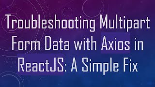 Troubleshooting Multipart Form Data with Axios in ReactJS: A Simple Fix
