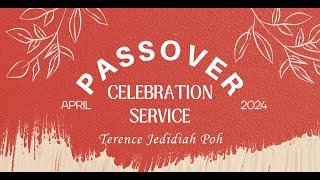 20240424  Passover Celebration Service  Terence Jedidiah Poh