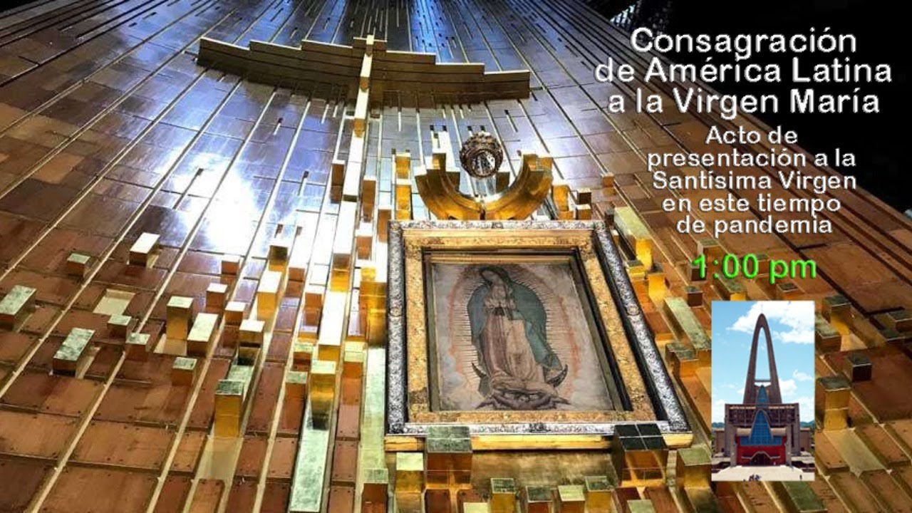 CONSAGRACIÓN DE LATINOAMERICA A LA SANTA VIRGEN MARÍA DE GUADALUPE