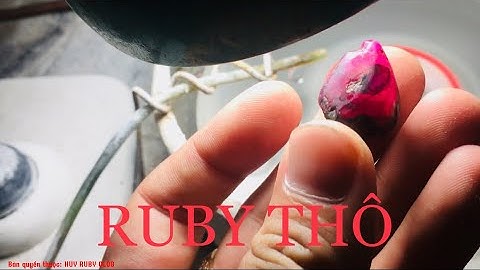 CHẾ TÁC VIÊN RUBY THÔ - KIẾN THỨC ĐÁ QUÝ