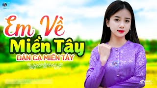 Em Về Miền Tây - LK Dân Ca Miền Tây 2024, Nhạc Trữ Tình Quê Hương Chọn Lọc - Dân Ca Miền Tây