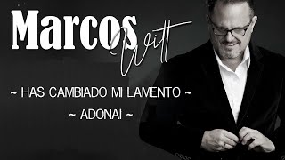 Video thumbnail of "Has Cambiado Mi Lamento / Adonai - Marcos Witt"