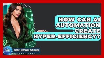 How Can AI Automation Create Hyper-efficiency? - AI SaaS Software Explained