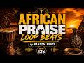 African Praise Loop Beat 2026 High Energy Gospel Instrumental By RANDOM BEATS 