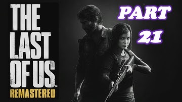 The Last Of Us REMASTERED Walkthrough Part 21 - PS4 Gameplay