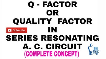 42. Q-Factor || Quality Factor || of  Series  Resonating  A. C. Circuit.