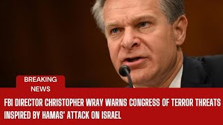 FBI Director Christopher Wray warns | Congress of terror threats inspired by Hamas' attack on Israel