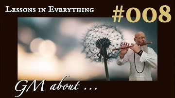 THERE ARE LESSONS IN EVERYTHING  I  GM Wolf  NO 8 ©