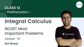 Integrals-L13 | NCERT Most Important Problems | Class 12 Math | Unacademy Class 11&12 | Avi Arora