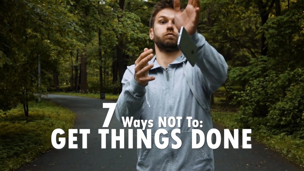 7 ways not to: Get Things Done