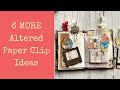 6 More Altered Paper Clip Ideas!