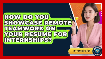 How Do You Showcase Remote Teamwork on Your Resume for Internships? | Internship Hero News
