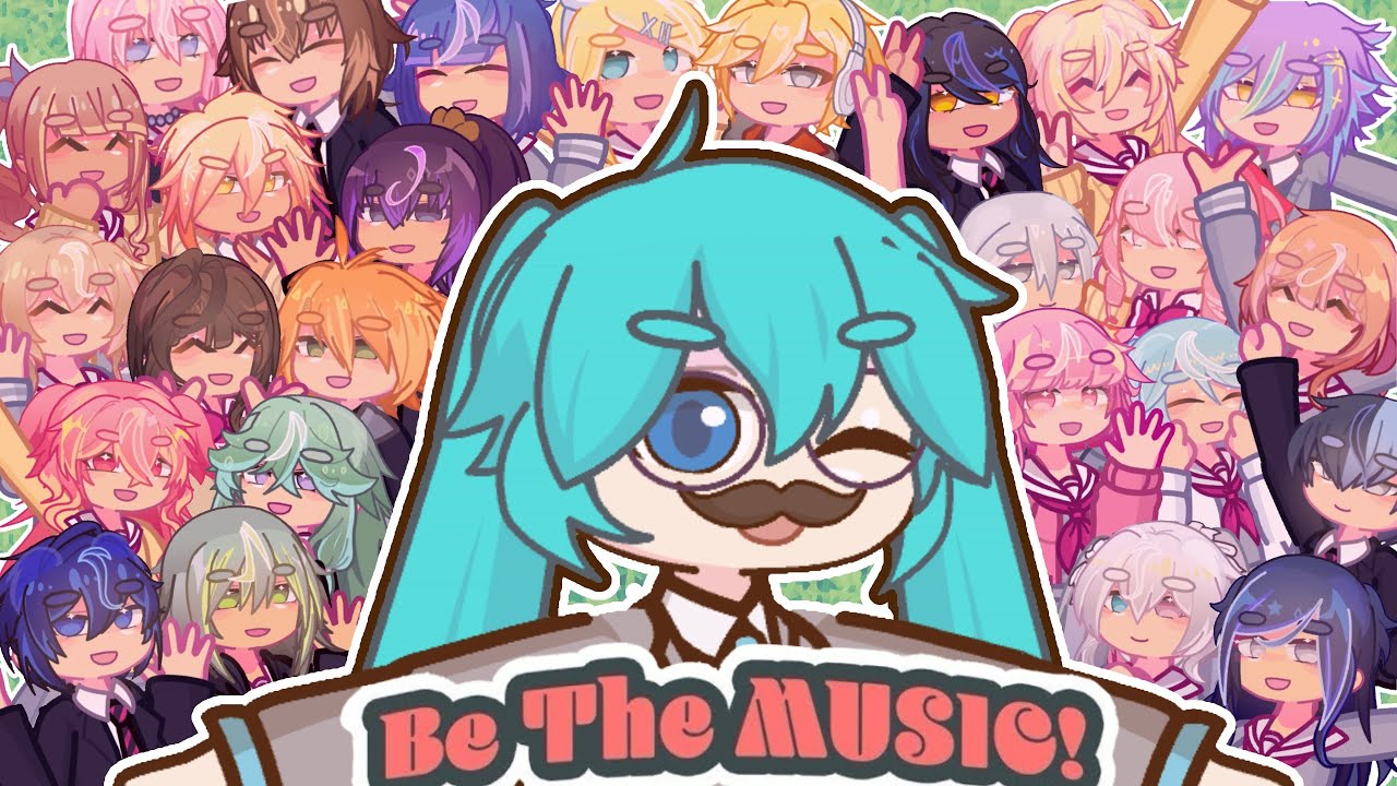 ♫ ꒰ Be the MUSIC! ꒱ | Completed Gacha Mep!!