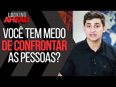 Você tem MEDO de CONFRONTAR PESSOAS? | Looking Ahead