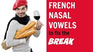 HOW TO FIX THE CRACK IN YOUR VOICE (Lesson 3): FRENCH NASAL VOWELS HOW TO FIX THE CRACK IN YOUR VOICE (Lesson 3): FRENCH NASAL VOWELS