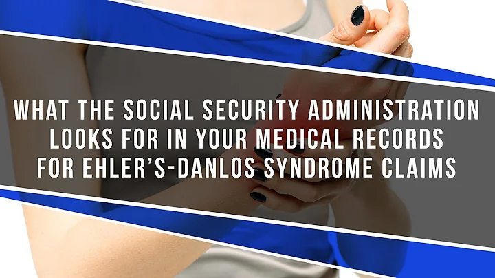 What The SSA Looks For In Your Medical Records For Ehler's-Danlos Syndrome Claims