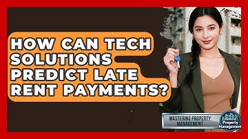 How Can Tech Solutions Predict Late Rent Payments? - Mastering Property Management