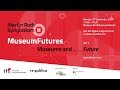 Day 1: "Museums and Futures" | Martin Roth Symposium II – MuseumFutures