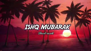Ishq Mubarak (Slowed + Reverb) | Arijit Singh | Tum Bin | Slowd music
