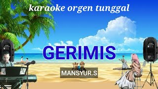 GERIMIS ( MANSYUR.S ) / KARAOKE ORGEN TUNGGAL