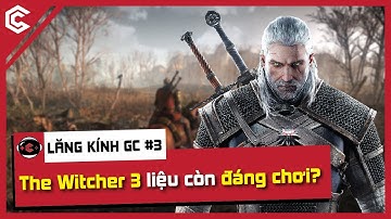 The Witcher 3 có còn đáng chơi trong 2022? | Lăng Kính GC