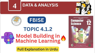 FBISE Class 12 Computer Science Chapter 4 | Model Building in Machine Learning | Topic 8.1