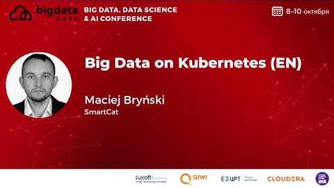 DAY 1 - Большие данные на Kubernetes (EN) - Мацей Брынски