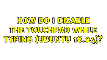 Ubuntu: How do I disable the touchpad while typing (Ubuntu 18.04)? (2 Solutions!!)