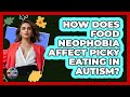 How Does Food Neophobia Affect Picky Eating In Autism? - Answers About Autism