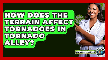 How Does The Terrain Affect Tornadoes In Tornado Alley? - Earth Science Answers