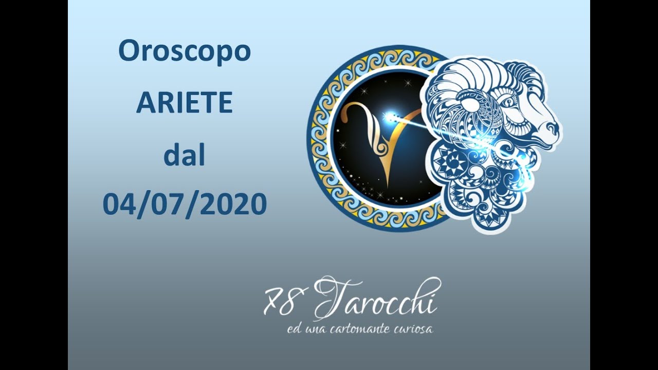 Oroscopo ARIETE per i prossimi mesi a partire dal 4 LUGLIO 2020 YouTube