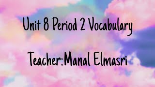 Unit 8 Period 2 Vocabulary 11th grade لغة انجليزية الصف الحادي عشر