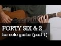 Forty Six & 2 For Solo Guitar (Part 1 - Intro)