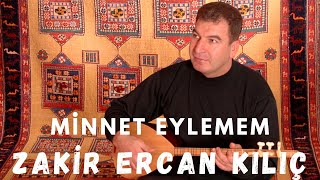 Zakir Ercan Kılıç - Minnet Eylemem