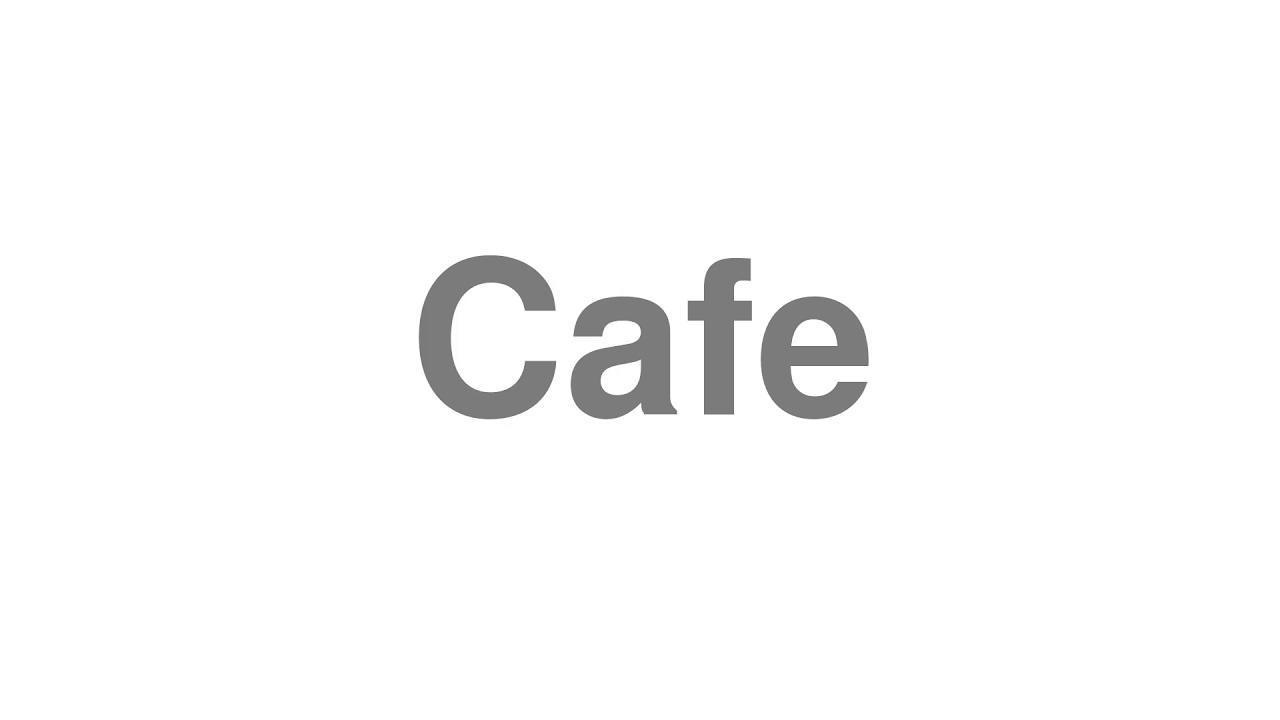 How to Pronounce "Cafe"
