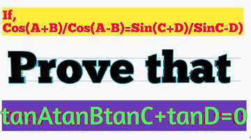If cos(A+B)/cos(A-B)=sin(C+D)/sin(C-D), prove that tanAtanBtanC+tanD=0